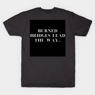 Burned Bridges T-Shirt